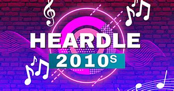 With music is impossible to do since we don't get to hear all the music out there, even if the songs are very popular. . 2010s heardle